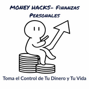 MONEY HACKS- Finanzas Personales: Toma el Control de Tu Dinero y Tu Vida